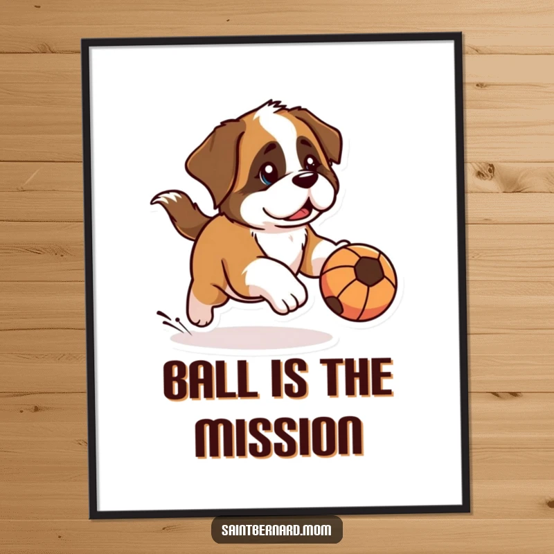 Funny Kawaii Saint Bernard poster art of a dog with a determined look, actively chasing a rolling ball, conveying playful energy and humorous focus.