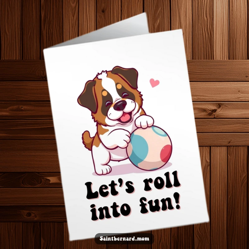 Funny Free Printable Birthday Card: A Saint Bernard dog playfully nudging a rolling ball, ready for birthday fun.