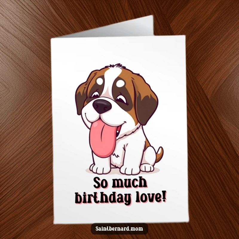 Free Printable Birthday Card: Kawaii Saint Bernard giving a giant, slobbery, happy lick, full of birthday cheer.